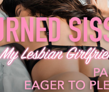 Turned Sissy By My Lesbian Girlfriend Part 3