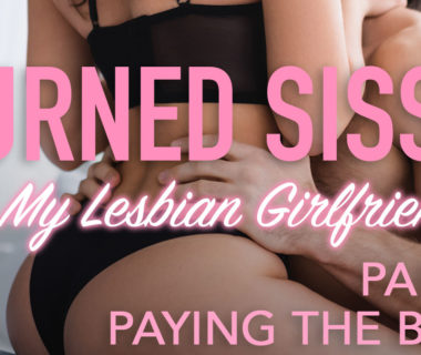 Turned Sissy By My Lesbian Girlfriend Part 4